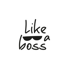 Vector handwriting word like a boss with sunglasses. Handdrawn ink brush lettering phrase Boss. Modern calligraphy.