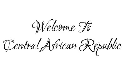 Welcome To Central African Republic Creative Cursive Grungy Typographic Text on White Background
