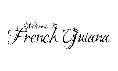 Welcome To  French Guiana Creative Cursive Grungy Typographic Text on White Background