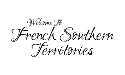 Welcome To French Southern Territories Creative Cursive Grungy Typographic Text on White Background