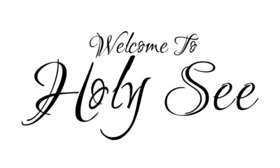 Welcome To Holy See Creative Cursive Grungy Typographic Text on White Background