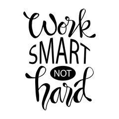 Obraz premium Work Smart Not Hard. Motivational quote.
