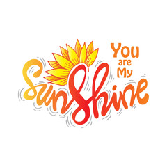 You are my sunshine hand lettering. Motivational quote.