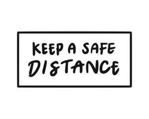 Keep a safe distance. Lettering typography poster with text about health and self quarantine. Hand lettering script quote, label, tag, sticker, sign, art design. Vintage hand drawn illustration