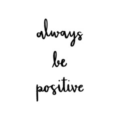 Always be positive hand lettering on white background