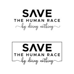 Save the human race by doing nothing. Stay Home. Stay Safe. Stay Healthy flat vector icon for apps and websites. Print