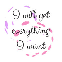 Fototapeta na wymiar I will get everything I want. Stylish design for placement on clothes and things. Beautiful quote. Motivational call for placement on posters and vinyl stickers.
