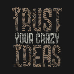 Vector lettering quote composition with text "trust your crazy ideas"