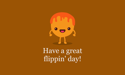 Have a great flippin day quote poster with pancake