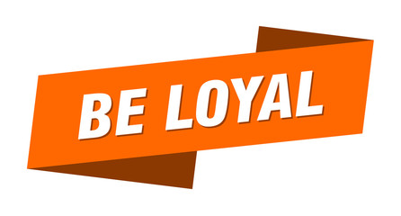 be loyal banner template. be loyal ribbon label sign