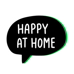 Happy at home hand drawn vector illustration speech bubble in cartoon comic style covid-19 coronavirus pandemic print poster card banner