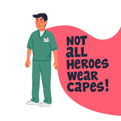 Hero doctor concept. Confident doctor or nurse with cape and not all heroes wear capes text. Medical team in conditions of coronavirus pandemic, covd-19 quarantine. Flat style vector illustration.