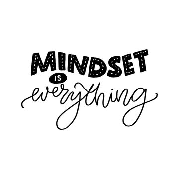 Mindset is everything. Motivational quote about fixed and growth mind set. Inspirational slogan for coaching and business progress. Hand lettering inscription, black vector text isolated on white