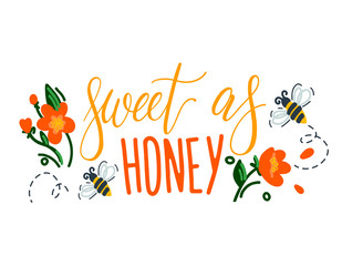 Sweet as honey lettering with flowers and flying bees. Vector flat illustration. Calligraphic inscription for greeting cards, print, t-shirts.