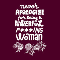 Never apologize for being a powerful woman - feminist monochrome lettering quote