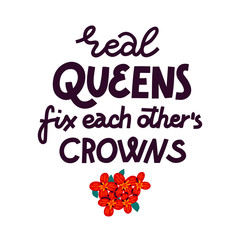 Real queens fix each other crowns - feminist lettering quote, isolated on white