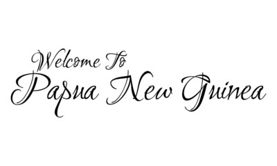 Welcome To Papua New Guinea Creative Cursive Grungy Typographic Text on White Background