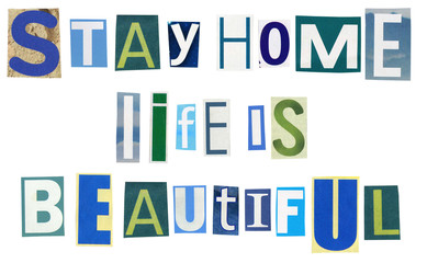 Stay home life is beautiful - text made of newspaper clippings