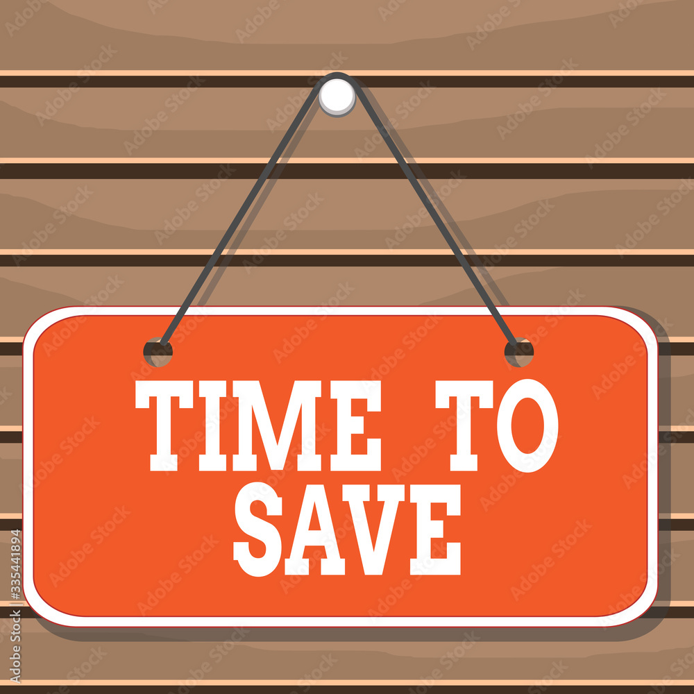 Poster conceptual hand writing showing time to save. concept meaning to do something more efficiently that 