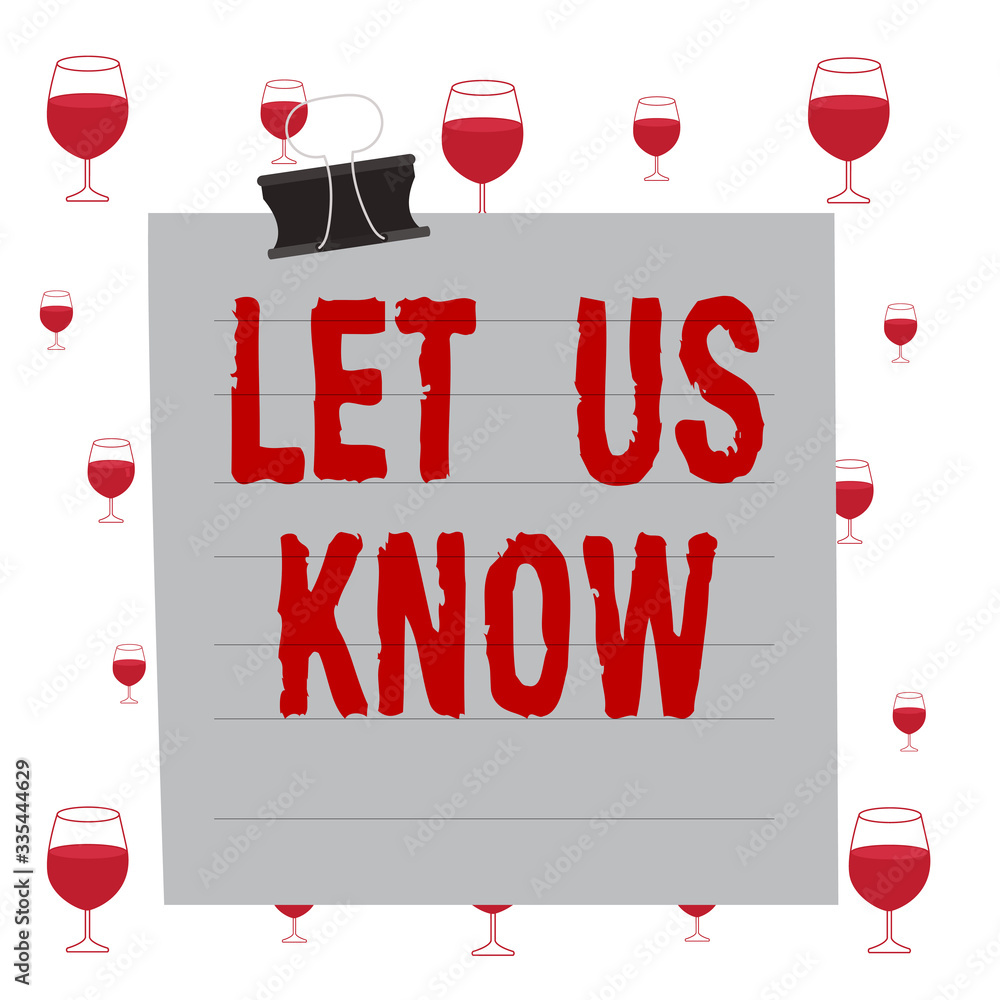 Poster text sign showing let us know. business photo showcasing to make or allow an individual impression o