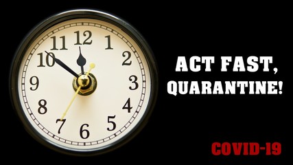 Act fast, quarantine! Covid-19 quote and clock with arrow running slogan. Coronavirus 2019-nCov concept text.  Time is valuable for prevention of pandemic with self isolation and quarantine.