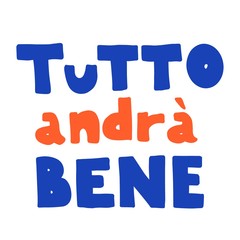 Tutto andra bene. Everything will be fine. Colored text is in Italian isolated. lettering in doodle style. Vector simple sketch illustration.