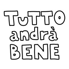 Tutto andra bene. Everything will be fine. Black contour text is in Italian isolated. Lettering in doodle style. Vector outline sketch illustration.