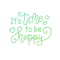 Modern calligraphy lettering of It is time to be happy in blue green with hearts isolated on white