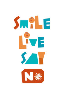 Colorful "Smile Live Say No Coronovirus" inscription with words, happy faces and image of virus. Motivational lettering against covid-19. Design for web, card, sticker, banner, poster, print.