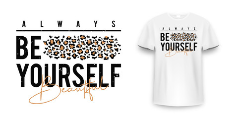 T-shirt design with leopard print. Slogan t-shirt with leopard pattern skin texture. Always be yourself, t shirt graphic print