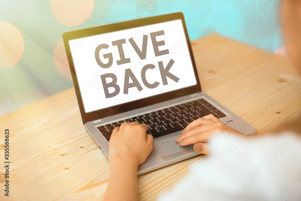 Poster conceptual hand writing showing give back. concept meaning the act of giving someone something that 