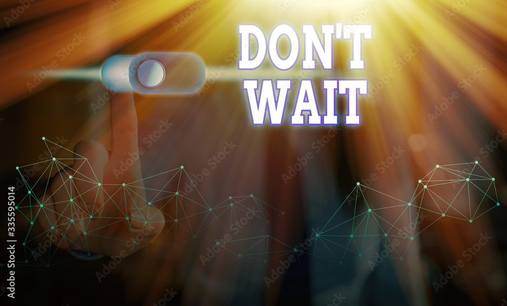 Poster conceptual hand writing showing don t wait. concept meaning take action now and do something for a p