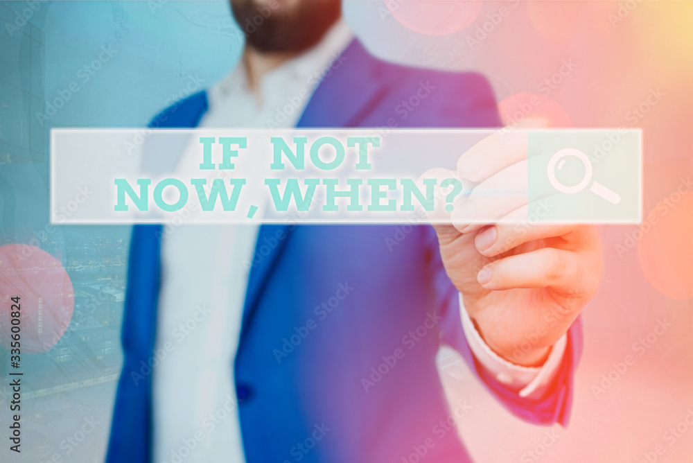 Poster handwriting text if not now when question. conceptual photo start acting from this moment do not hes