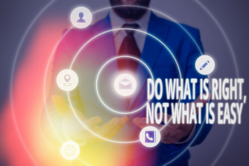 Text sign showing Do What Is Right Not What Is Easy. Business photo showcasing willing to stand up...