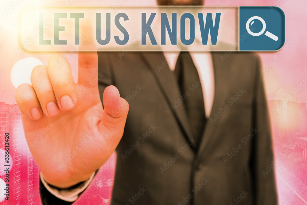 Poster writing note showing let us know. business concept for to make or allow an individual impression of 