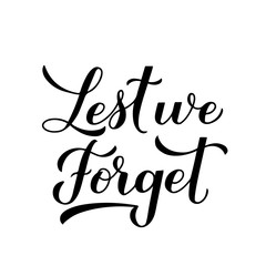Lest we forget calligraphy hand lettering isolated on white. Anzac day or Remembrance day typography poster. Vector template for greeting card, banner, flyer, sticker, etc.