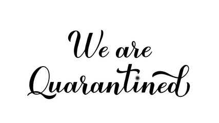 We are quarantined calligraphy hand lettering isolated on white background. Coronavirus COVID-19 pandemic typography poster. Vector template for banner, flyer, sticker.