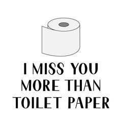 I love you more than toilet paper lettering isolated on white background. Funny quarantine quote. Coronavirus COVID-19 typography poster. Vector template for banner, flyer, postcard, sticker, t-shirt