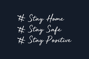 Stay Home. Stay Safe. Stay Positive. White Text  Hand Drawn Lettering Calligraphy isolated on Dark Blue Background. Vector Phrase Illustration.