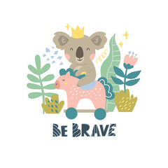 Vector illustration with cute koala, wooden horse, flowers and the inscription Be brave. Excellent for the design of postcards, posters, stickers and so on.
