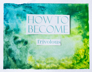 how to become frivolous inscription on a painted picture with water paints, collage cut out from...