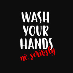 Wash your hands - uplifting concept of coronavirus quarantine.