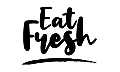 Eat Fresh- inspirational quote, typography art with brush texture. Black vector phase isolated on white 
background. Lettering for posters, cards design, T-Shirts.