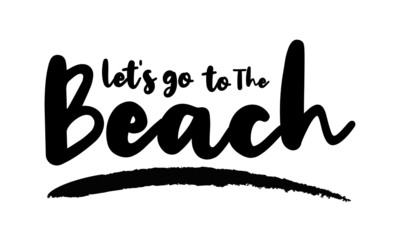 Let's Go to The Beach - inspirational quote, typography art with brush texture. Black vector phase isolated on white 
background. Lettering for posters, cards design, T-Shirts.
