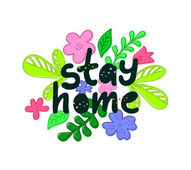 Hand sketched text Stay home with flowers and plants. Concept for placard or banner. Vector illustration.