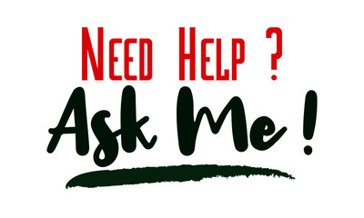 Need Help Ask me Modern calligraphy. Handwritten phrase. Inspiration graphic design typography element.
