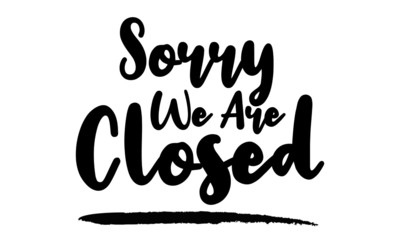 Sorry We Are Closed - inspirational quote, typography art with brush texture. Black vector phase isolated on white 
background. Lettering for posters, cards design, T-Shirts.