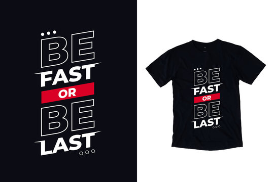 Be fast or be last modern typography quote black t shirt design
