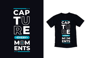 Capture every moments modern typography quote black t shirt design