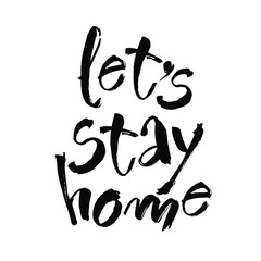Let's stay home. Vector quote, handwritten with brush. Modern calligraphy for posters, social media content and cards. Black saying isolated on white background